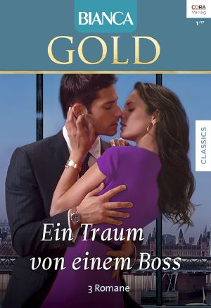 [Bianca - Gold 037] • Nie Wieder Ohne Dich! / Mein Traumhafter Geliebter / Heißer Boss - Kaltes Herz?